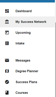 This image is displays menu options listed vertically.  The options are Dashboard, My Success Network, Upcoming, Intake, Messages, Degree Planner, Success Plans and Courses.