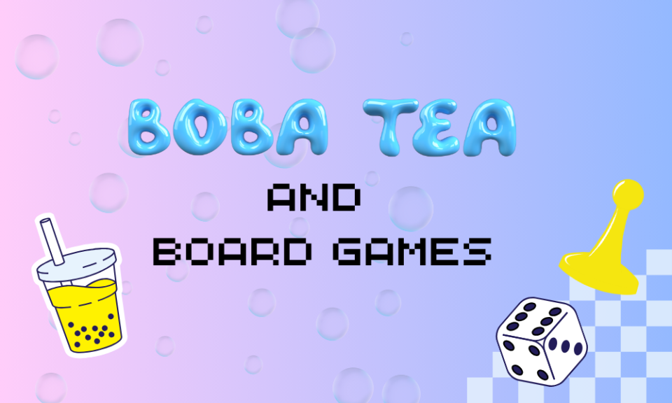"Boba Tea and Board Games" 