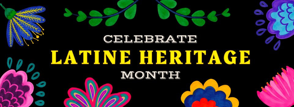 "Celebrate Latine Heritage Month"