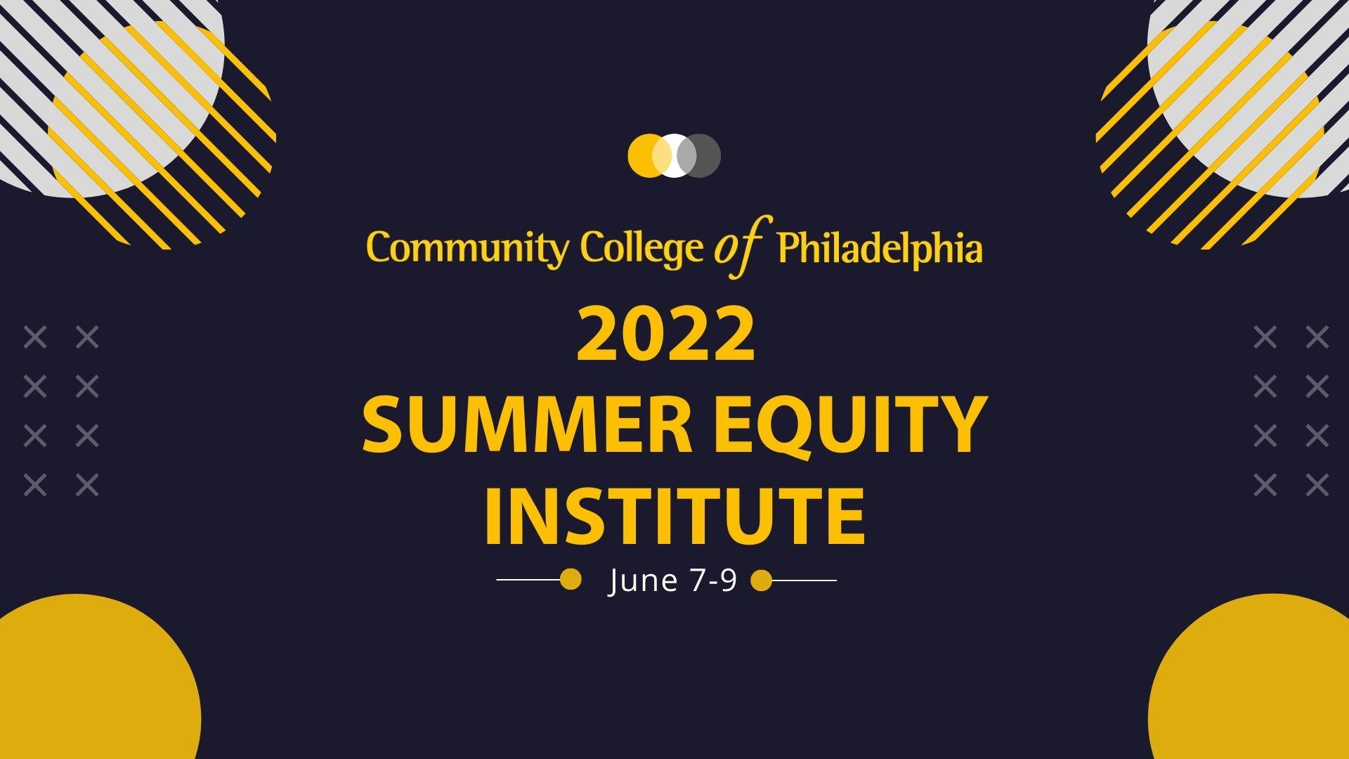 "Community COllege of Philadelphia, 2022 Summer Equity Institute, June 7-9"